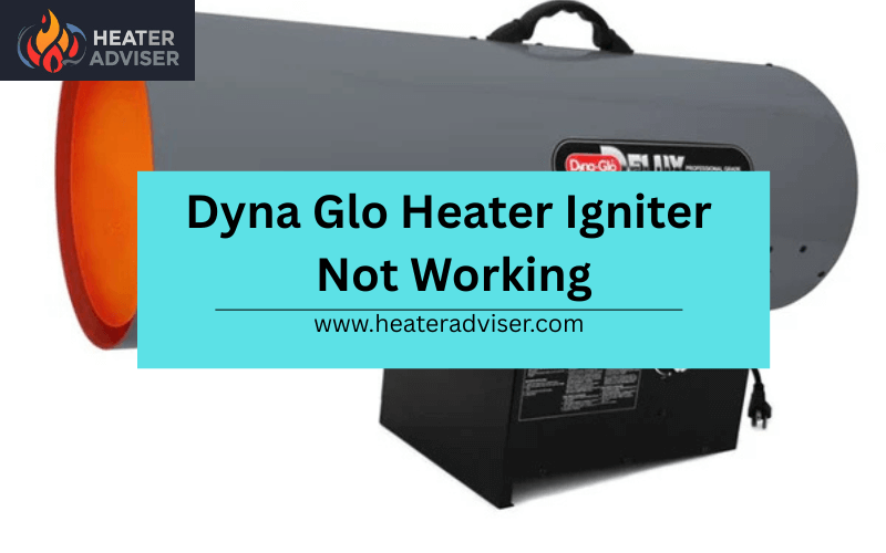 Dyna Glo Heater Igniter Not Working