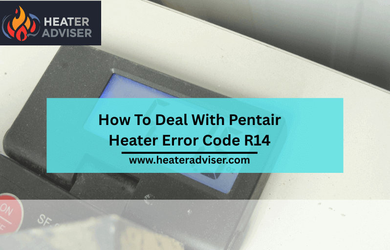 How To Deal With Pentair Heater Error Code R14