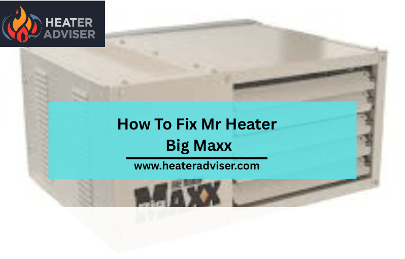 How To Fix Mr Heater Big Maxx