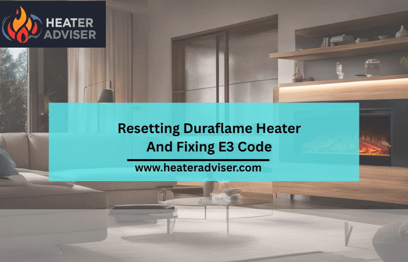 Resetting Duraflame Heater And Fixing E3 Code