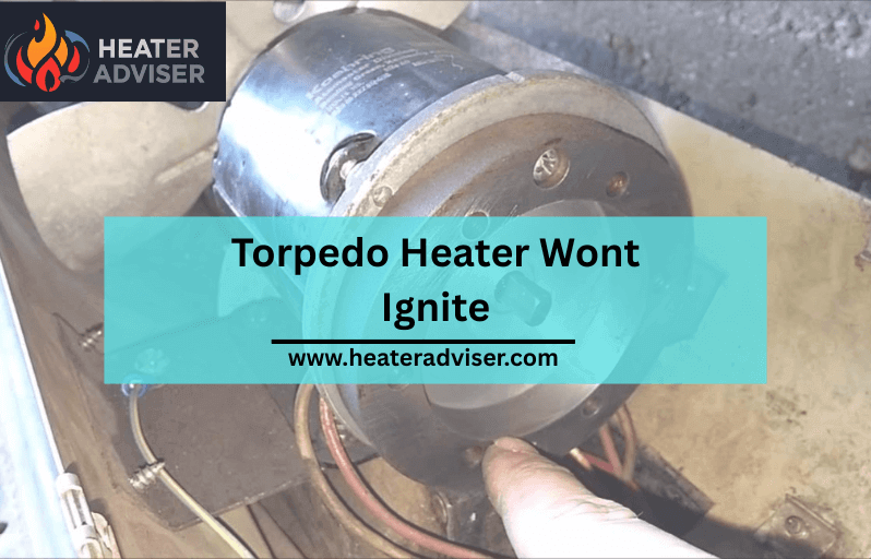 Torpedo Heater Wont Ignite