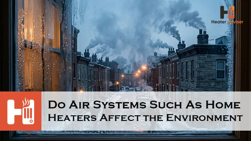 Do Air Systems Such As Home Heaters Affect the Environment-FI