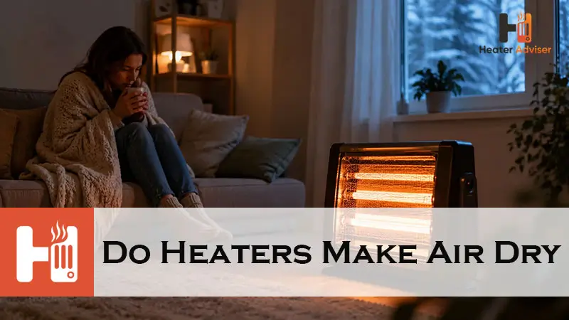 Do Heaters Make Air Dry-FI