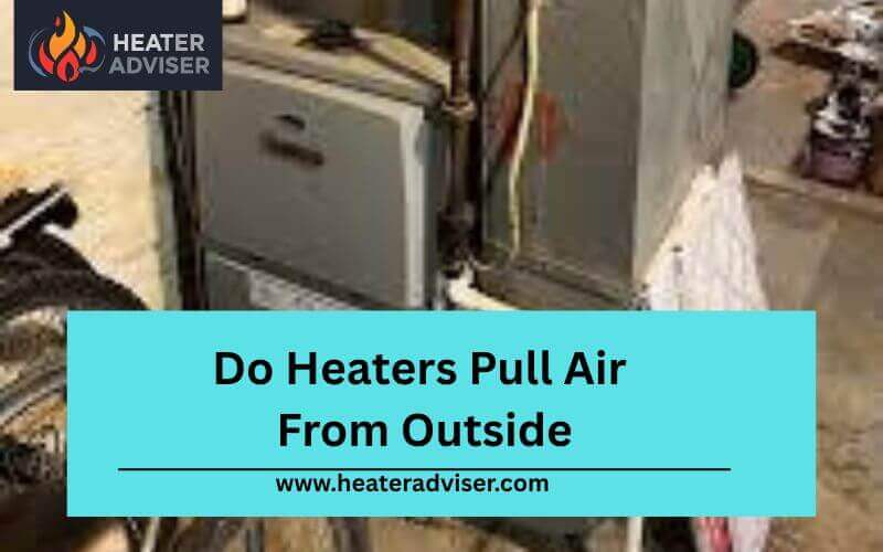 Do Heaters Pull Air From Outside-FI