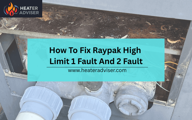 How To Fix Raypak High Limit 1 Fault And 2 Fault-FI
