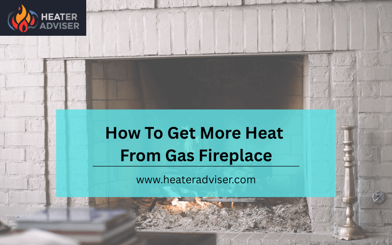 How To Get More Heat From Gas Fireplace-FI