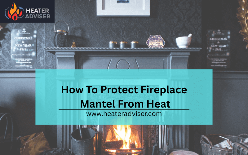 How To Protect Fireplace Mantel From Heat-FI