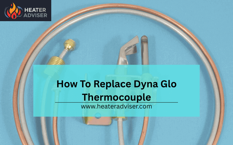 How To Replace Dyna Glo Thermocouple