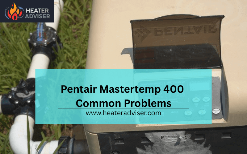 Pentair Mastertemp 400 Common Problems