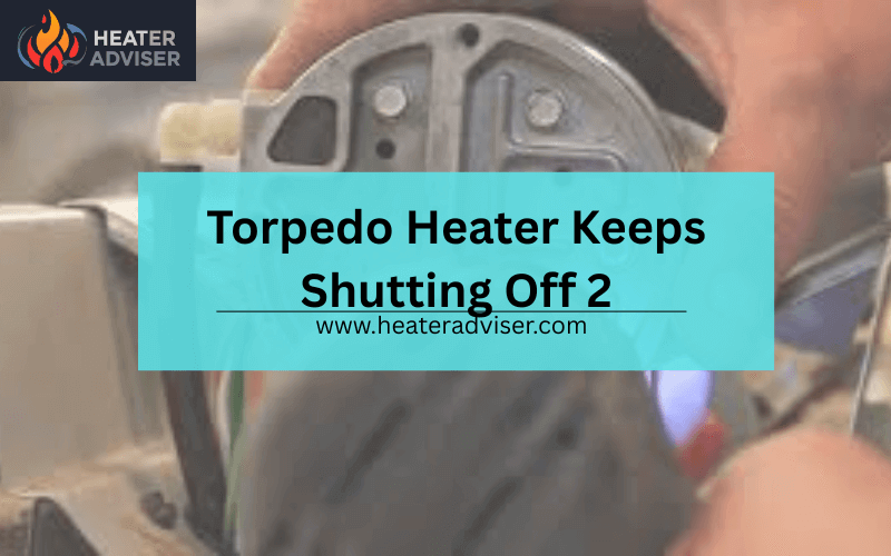 Torpedo Heater Keeps Shutting Off 2-FI