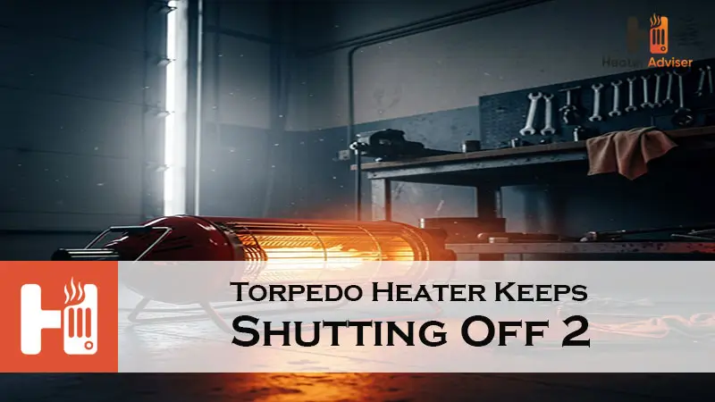 Torpedo Heater Keeps Shutting Off 2-FI