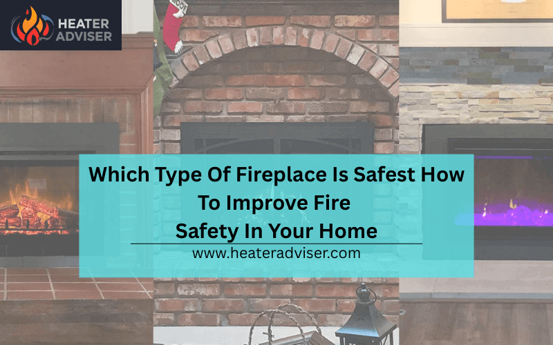 Which Type Of Fireplace Is Safest How To Improve Fire Safety In Your Home