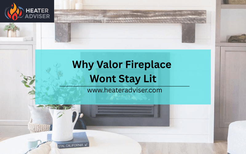 Why Valor Fireplace Wont Stay Lit-FI