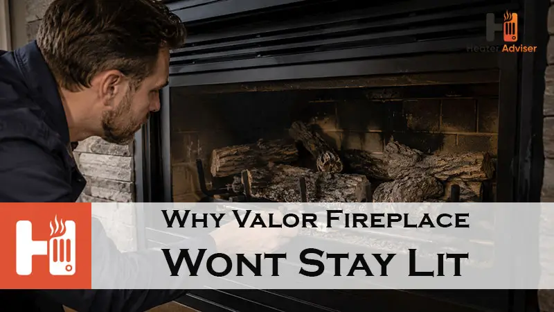 Why Valor Fireplace Wont Stay Lit-FI