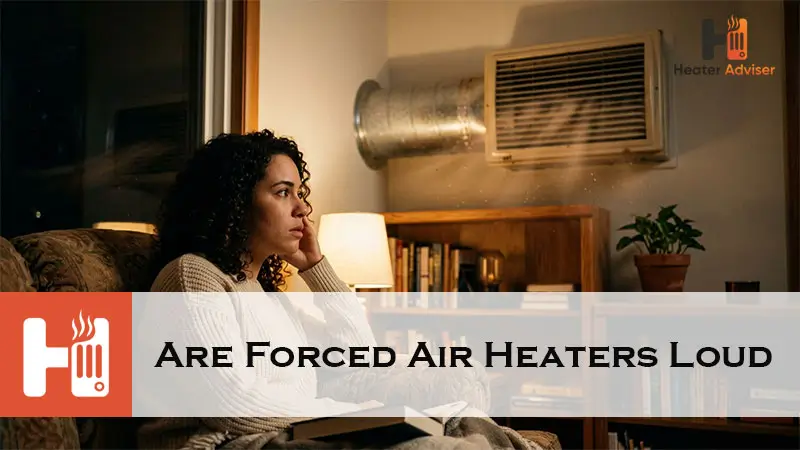 Are Forced Air Heaters Loud-FI