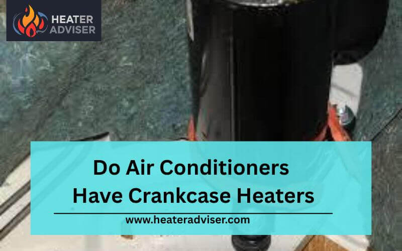Do Air Conditioners Have Crankcase Heaters-FI
