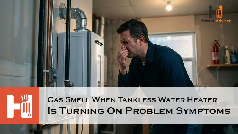 Gas Smell When Tankless Water Heater Is Turning On Problem Symptoms-FI