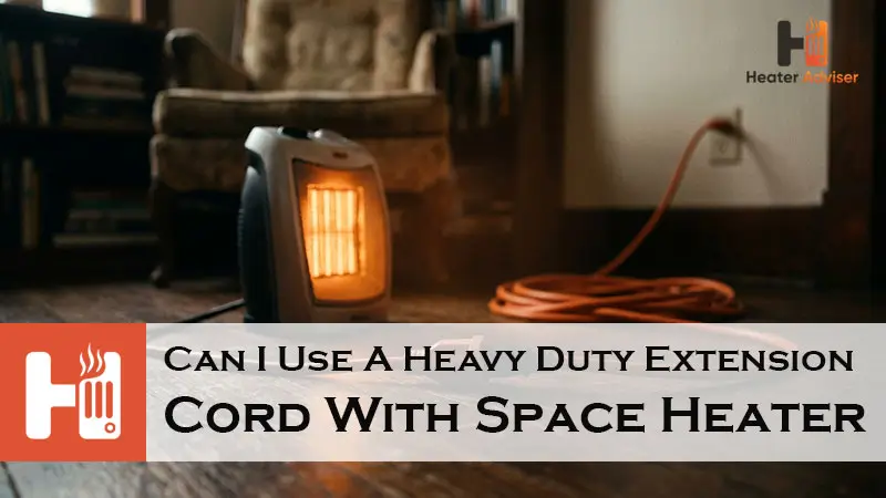 Can I Use A Heavy Duty Extension Cord With Space Heater-FI