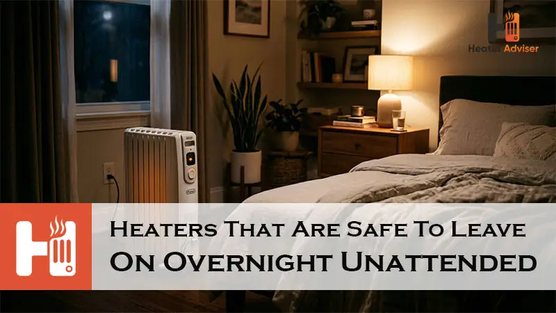 Heaters That Are Safe To Leave On Overnight Unattended-FI