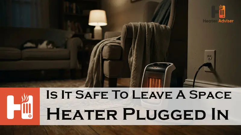 Is It Safe To Leave A Space Heater Plugged In-FI