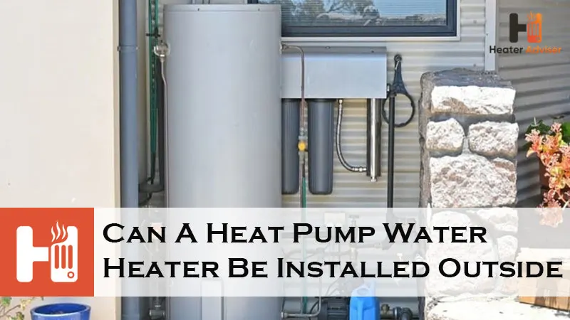 Can A Heat Pump Water Heater Be Installed Outside-FI