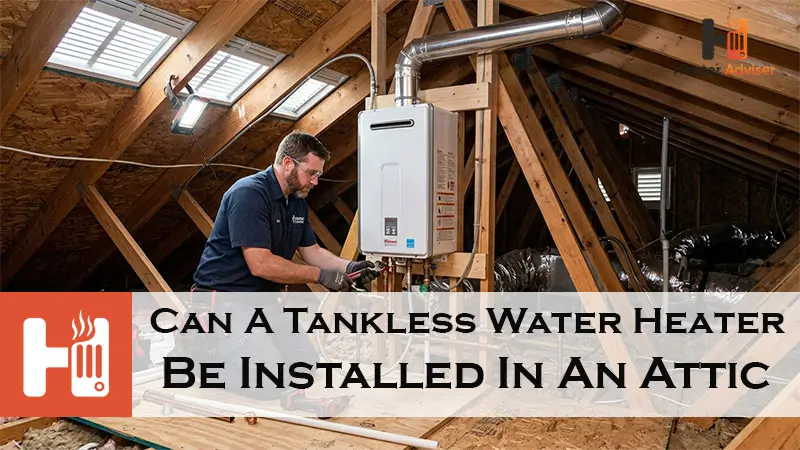 Can A Tankless Water Heater Be Installed In An Attic-FI