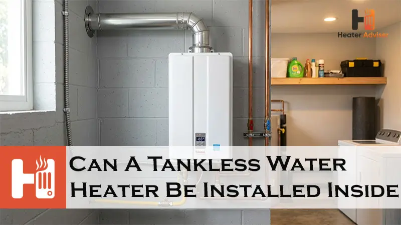 Can A Tankless Water Heater Be Installed Inside-FI
