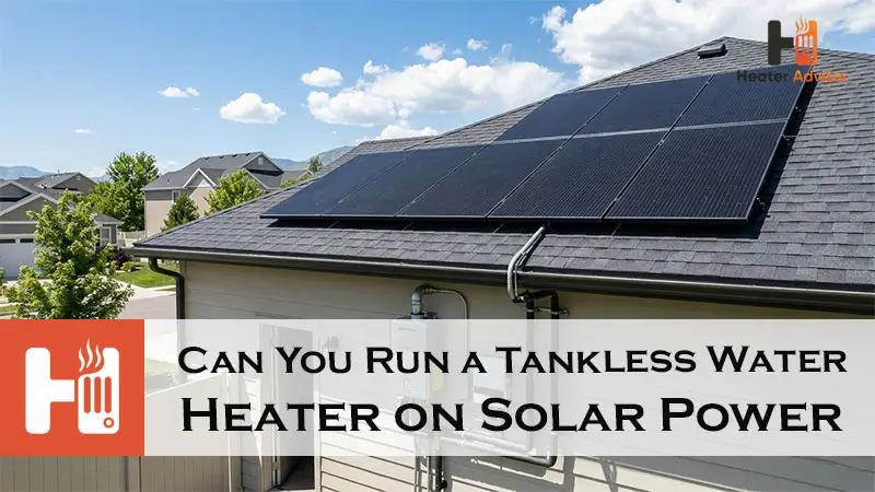 Can You Run a Tankless Water Heater on Solar Power-FI