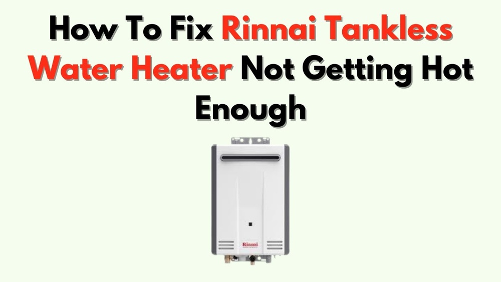 Rinnai Tankless Water Heater Not Getting Hot Enough