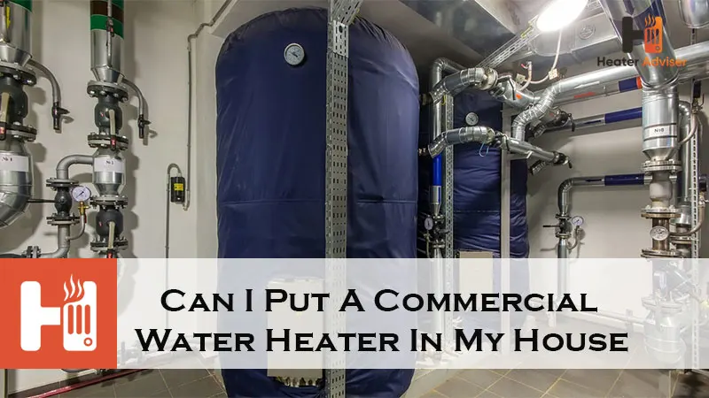 Can I Put A Commercial Water Heater In My House-FI