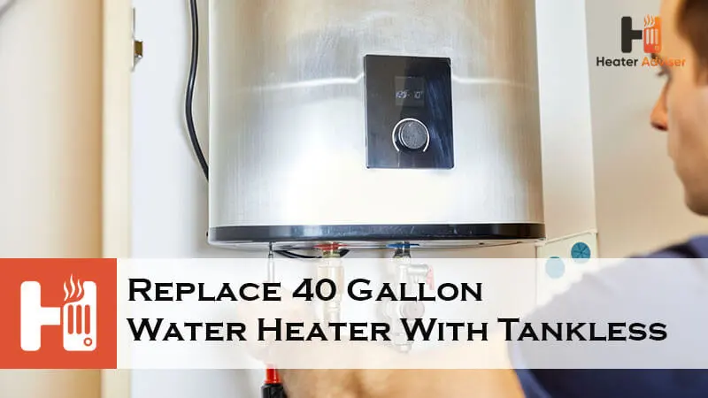 Replace 40 Gallon Water Heater With Tankless-FI
