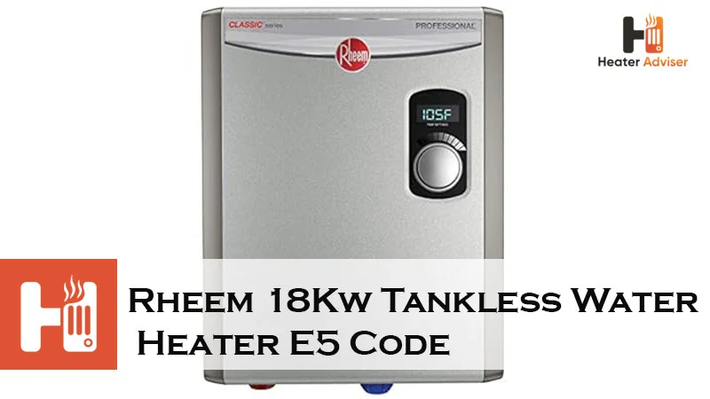 Rheem 18Kw Tankless Water Heater E5 Code-FI