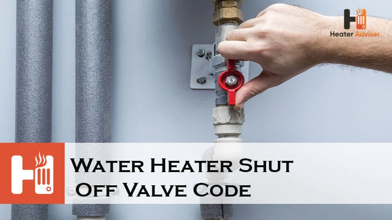Water Heater Shut Off Valve Code-FI